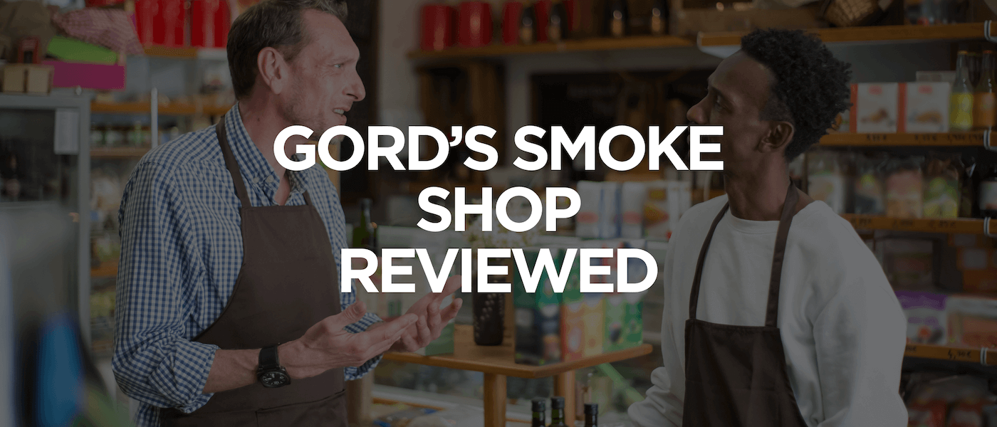 Gord’s Smoke Shop Reviewed