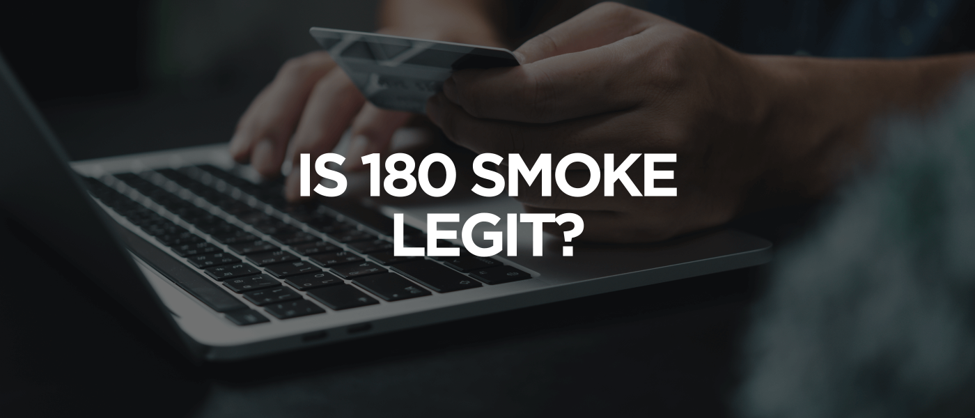 Is 180 Smoke Legit
