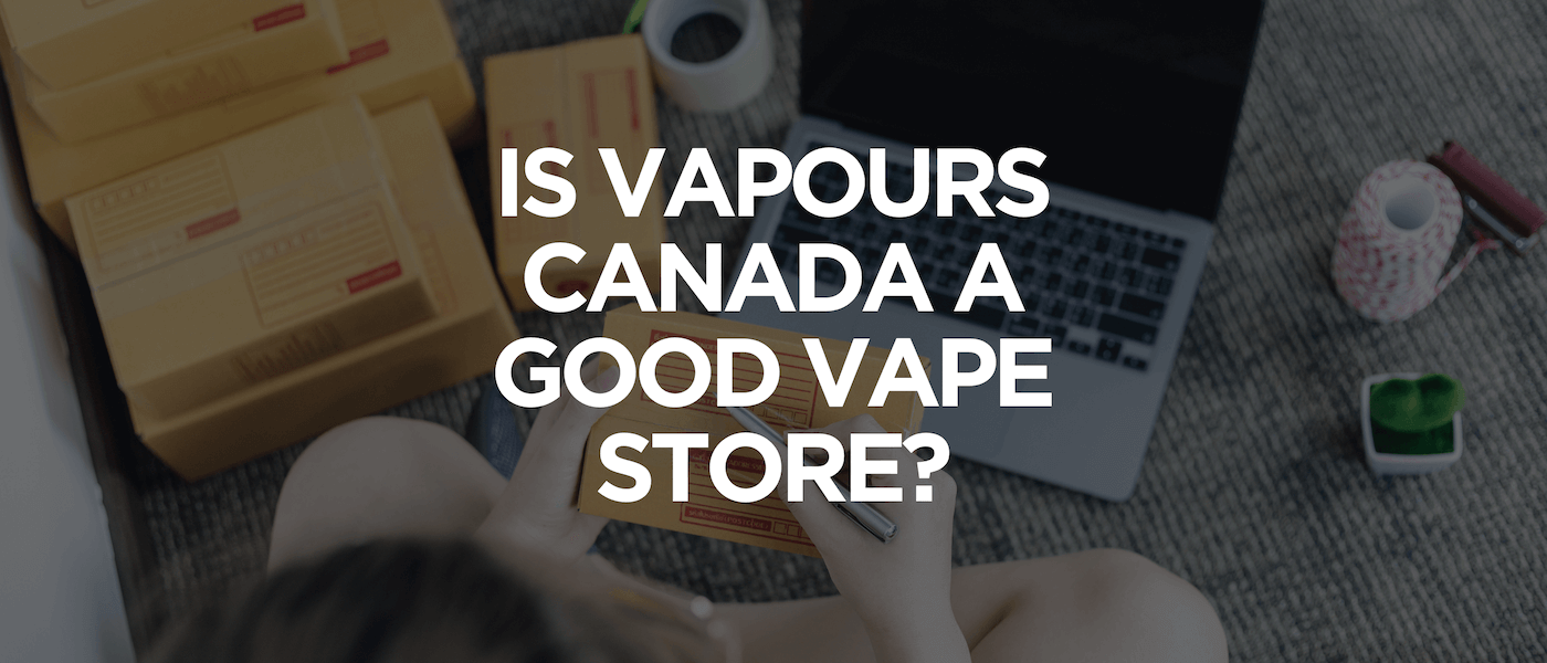 Is Vapours Canada a Good Vape Store