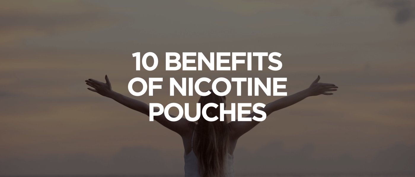 10 Benefits of Nicotine Pouches