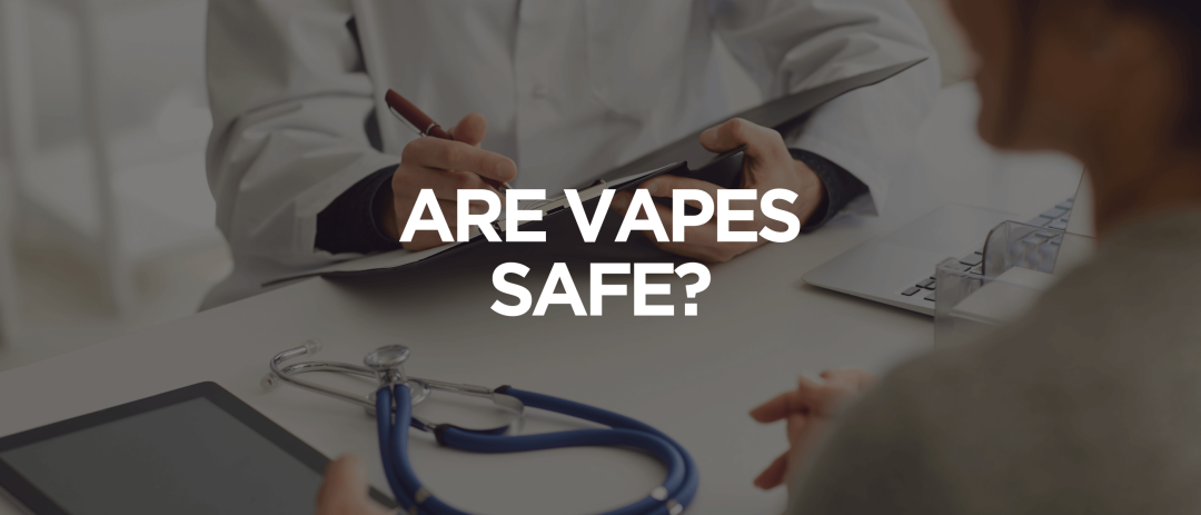 Are Vapes Safe