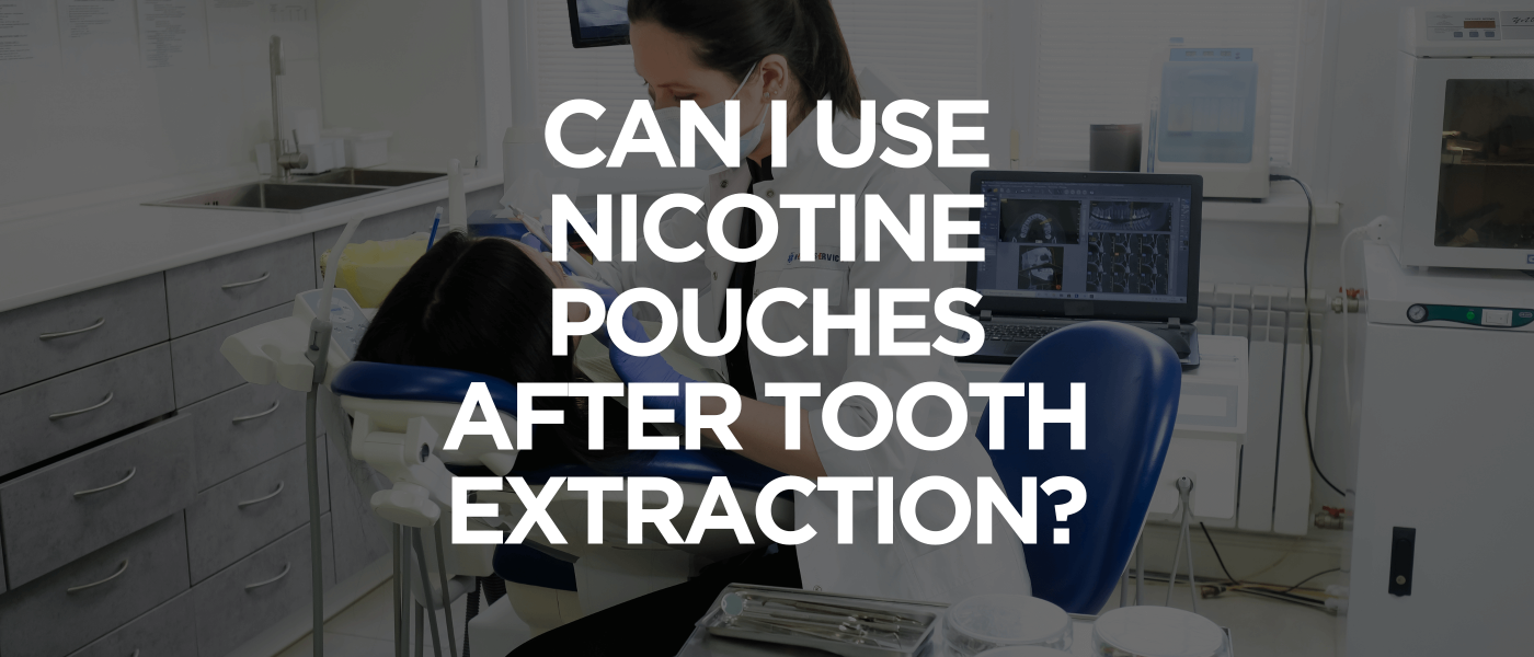 Can I Use Nicotine Pouches After Tooth Extraction