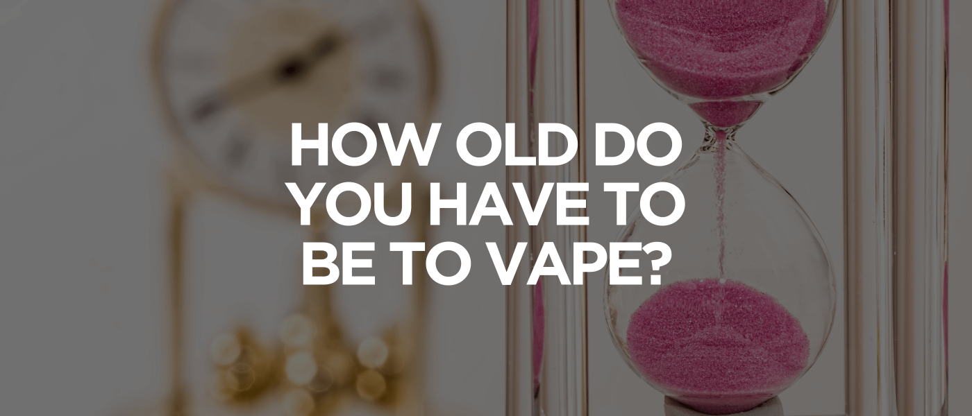 How Old Do You Have to Be to Vape