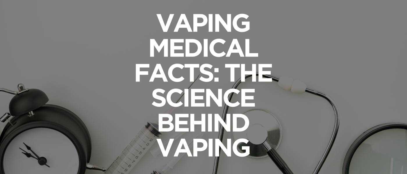 Vaping Medical Facts The Science Behind Vaping