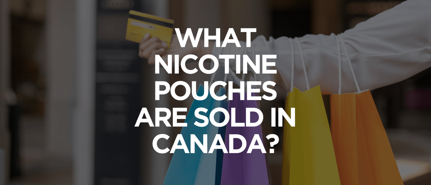 What Nicotine Pouches Are Sold in Canada