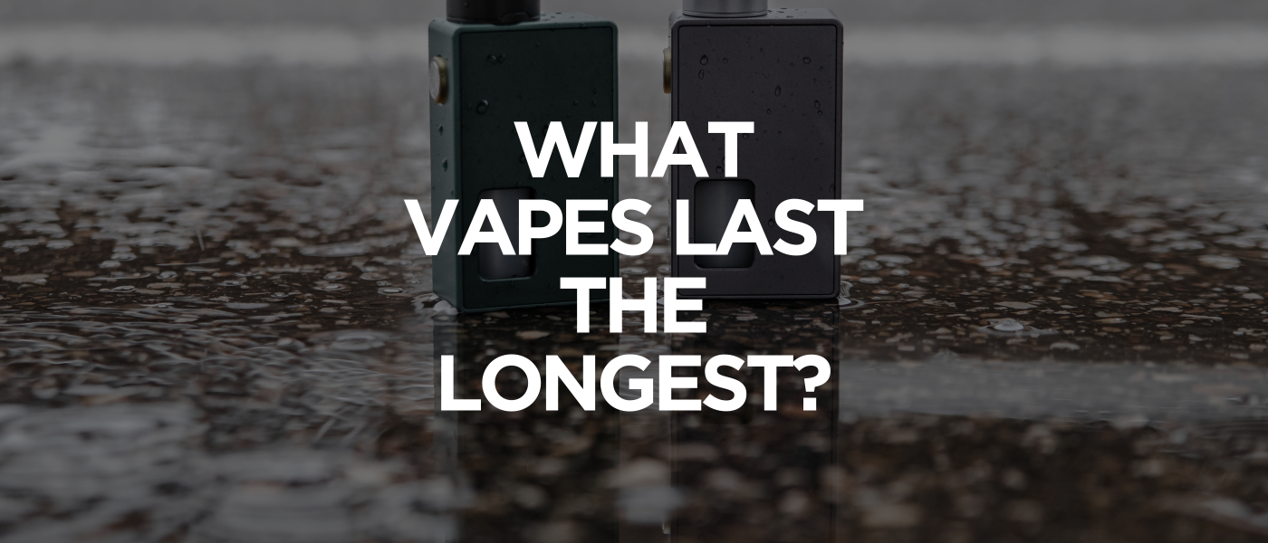 What Vapes Last the Longest