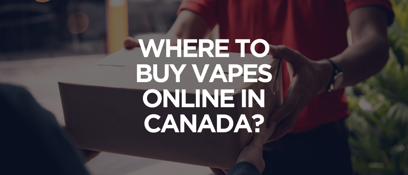 Where to Buy Vapes Online in Canada