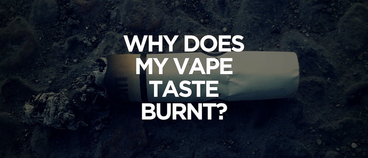 Why Does My Vape Taste Burnt