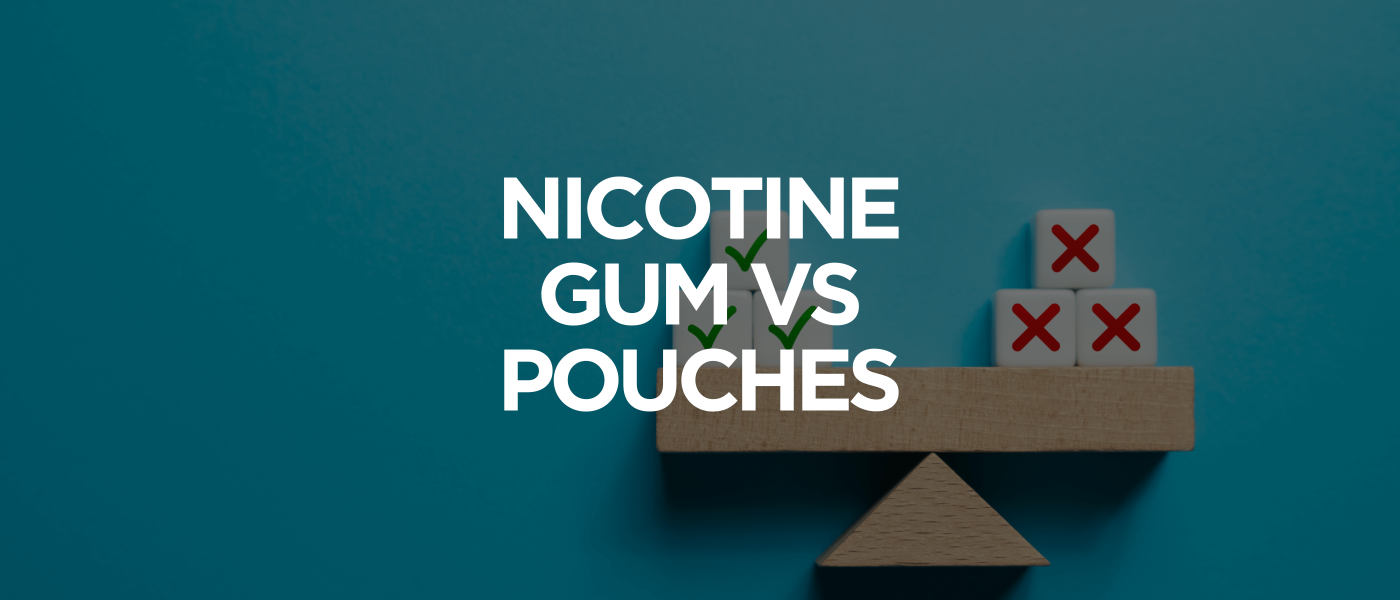 Nicotine Gum vs Pouches