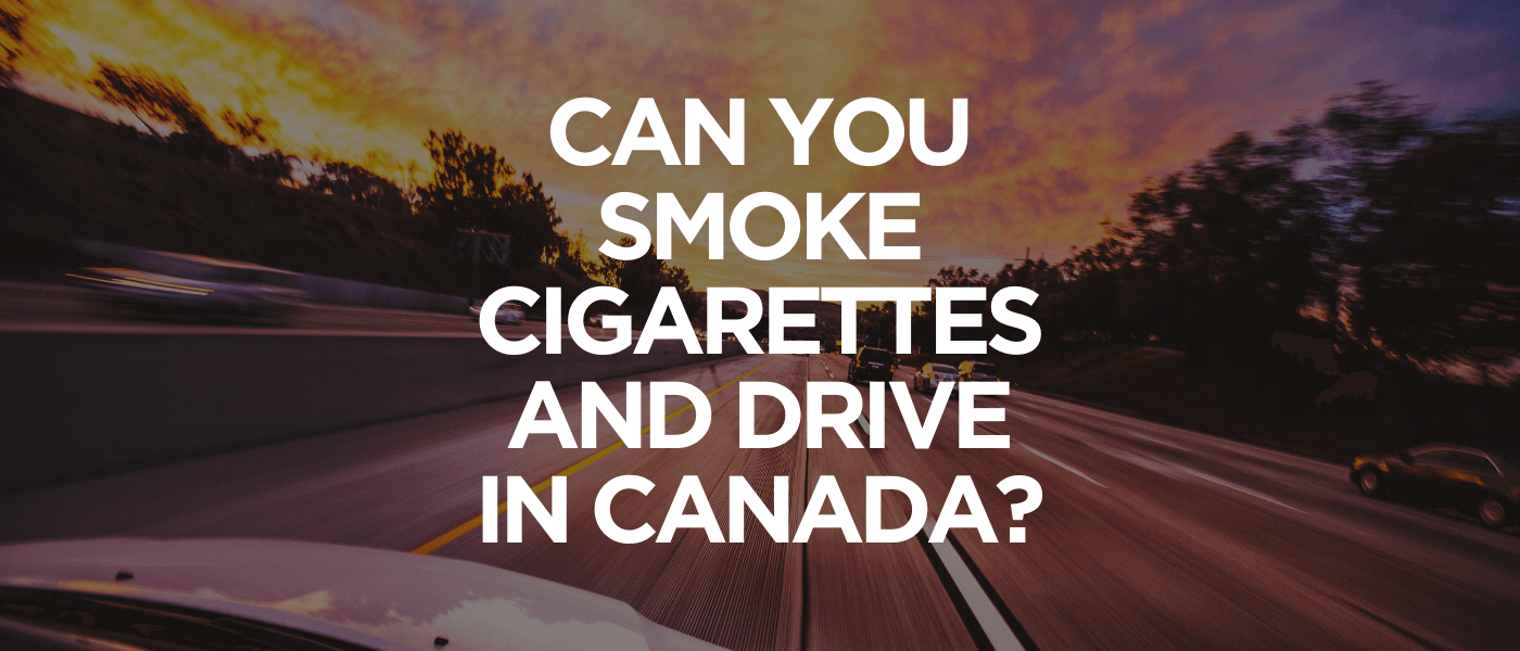 Can You Smoke Cigarettes and Drive in Canada