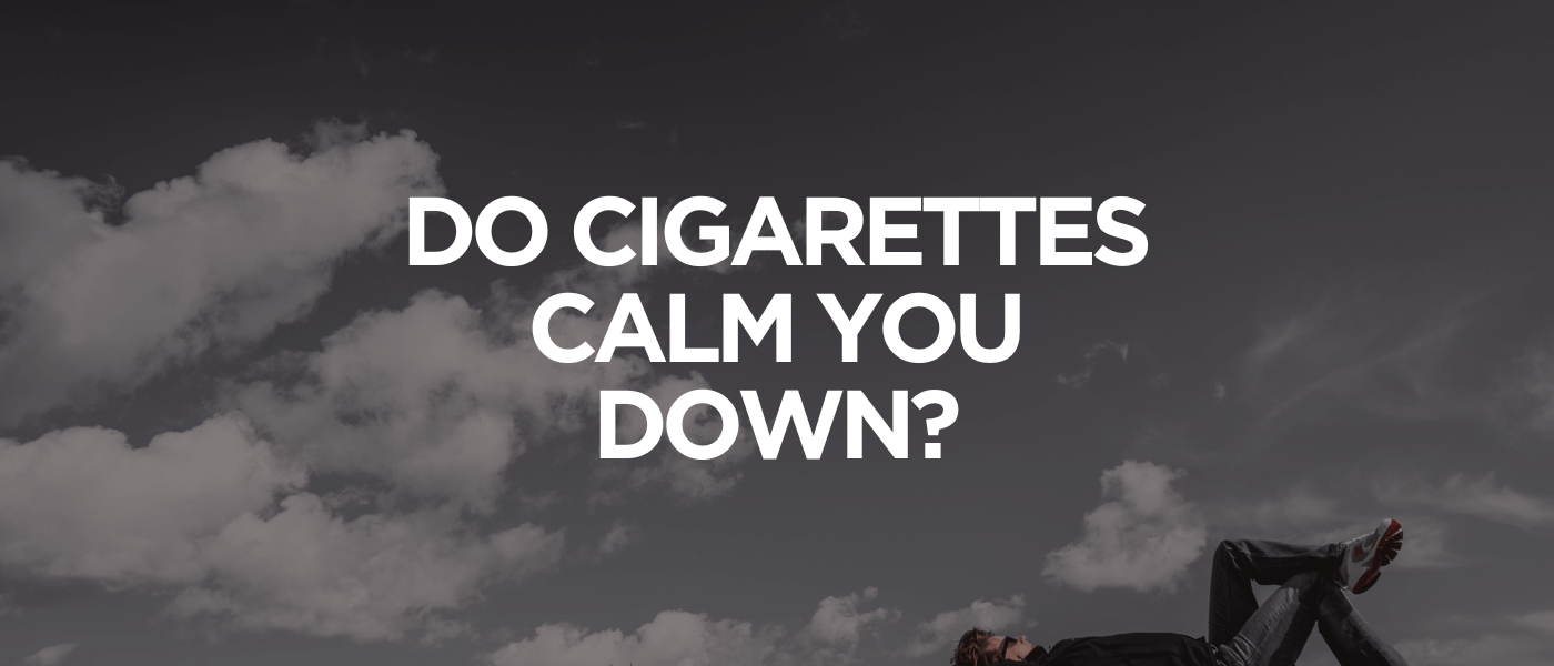 Do Cigarettes Calm You Down