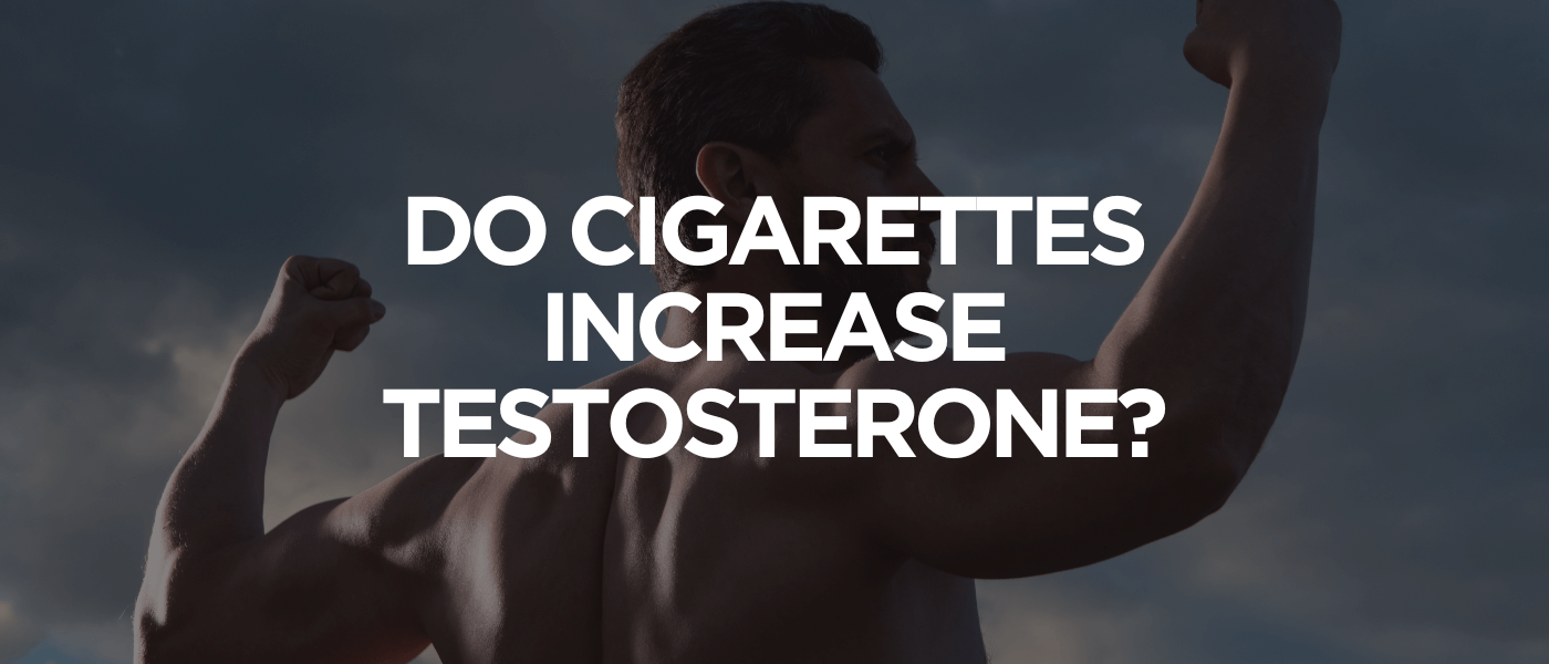 Do Cigarettes Increase Testosterone