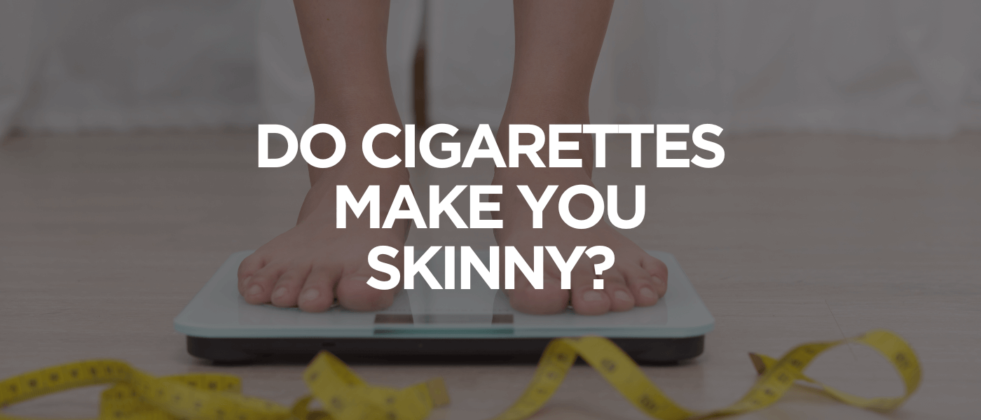 Do Cigarettes Make You Skinny