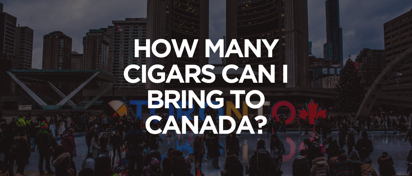 How Many Cigars Can I Bring to Canada