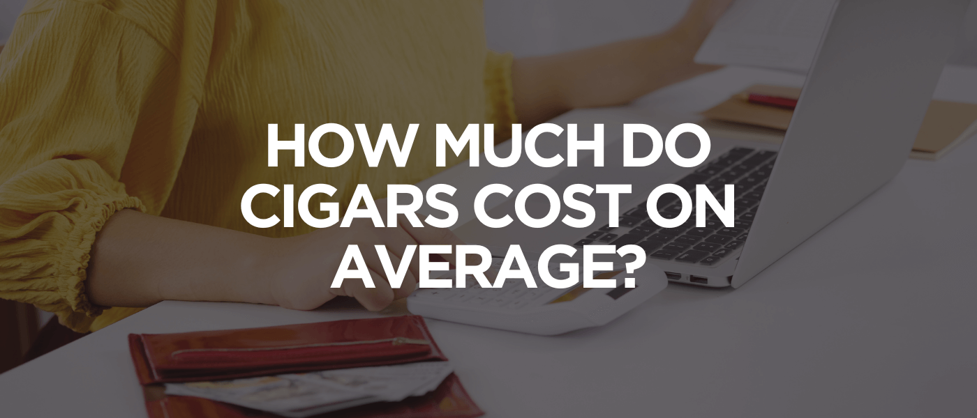 How Much Do Cigars Cost on Average