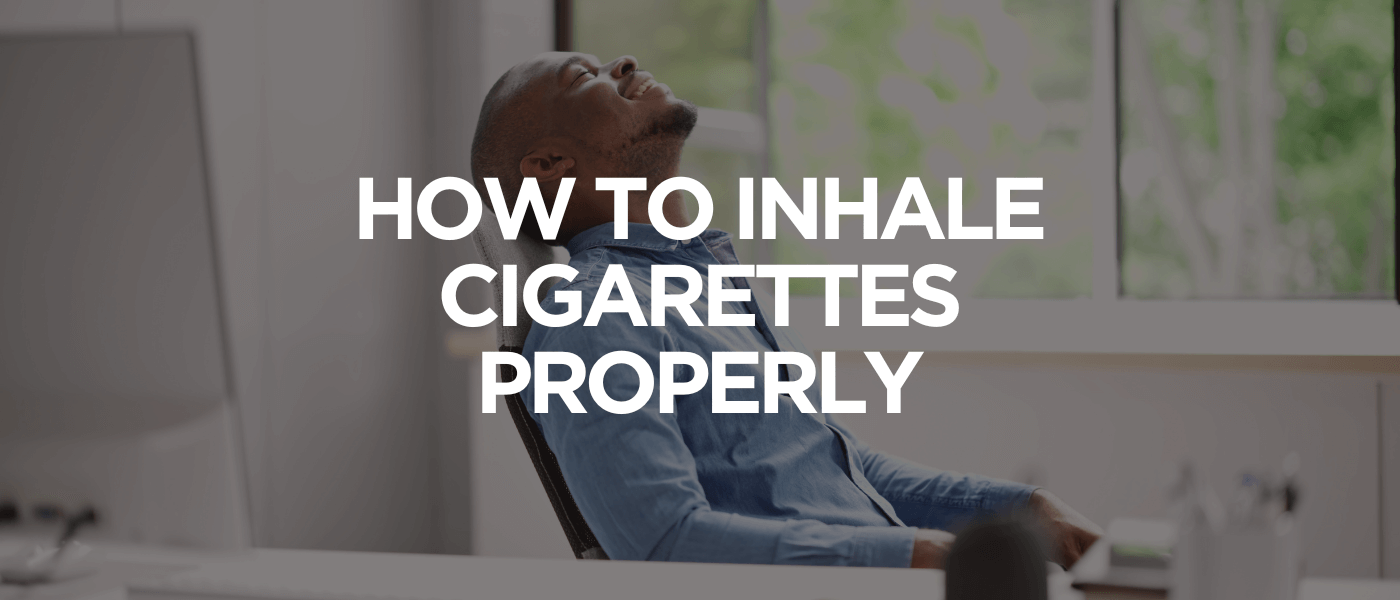 How to Inhale Cigarettes Properly