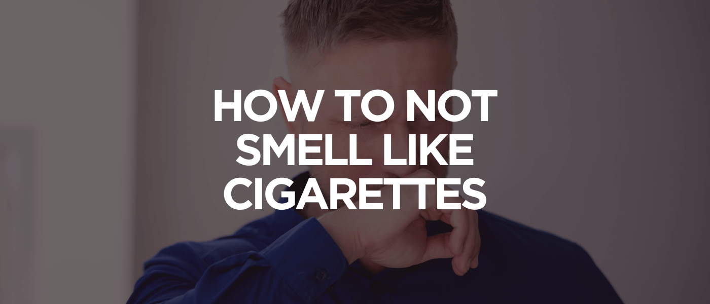How to Not Smell Like Cigarettes