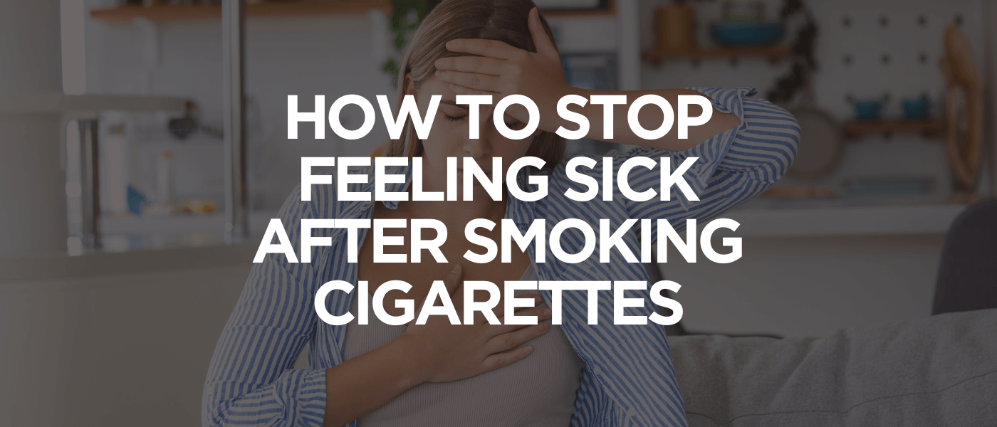 How to Stop Feeling Nauseous After Smoking Cigarettes