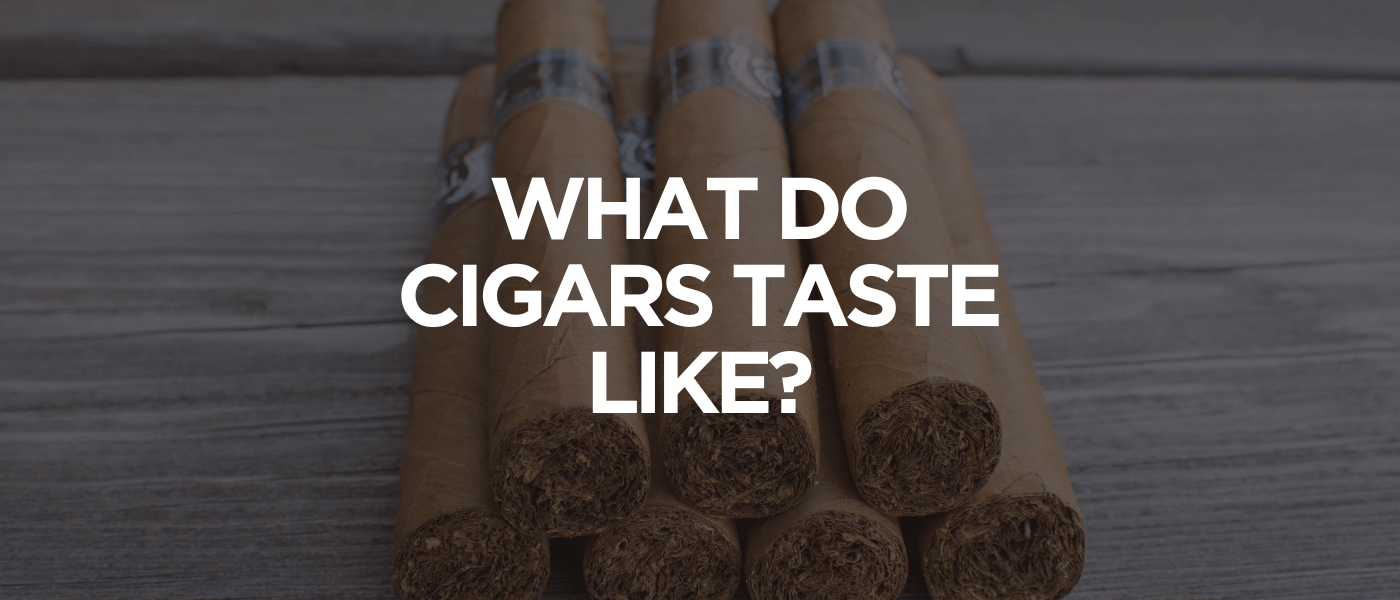What Do Cigars Taste Like