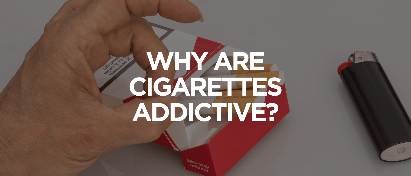 Why Are Cigarettes Addictive