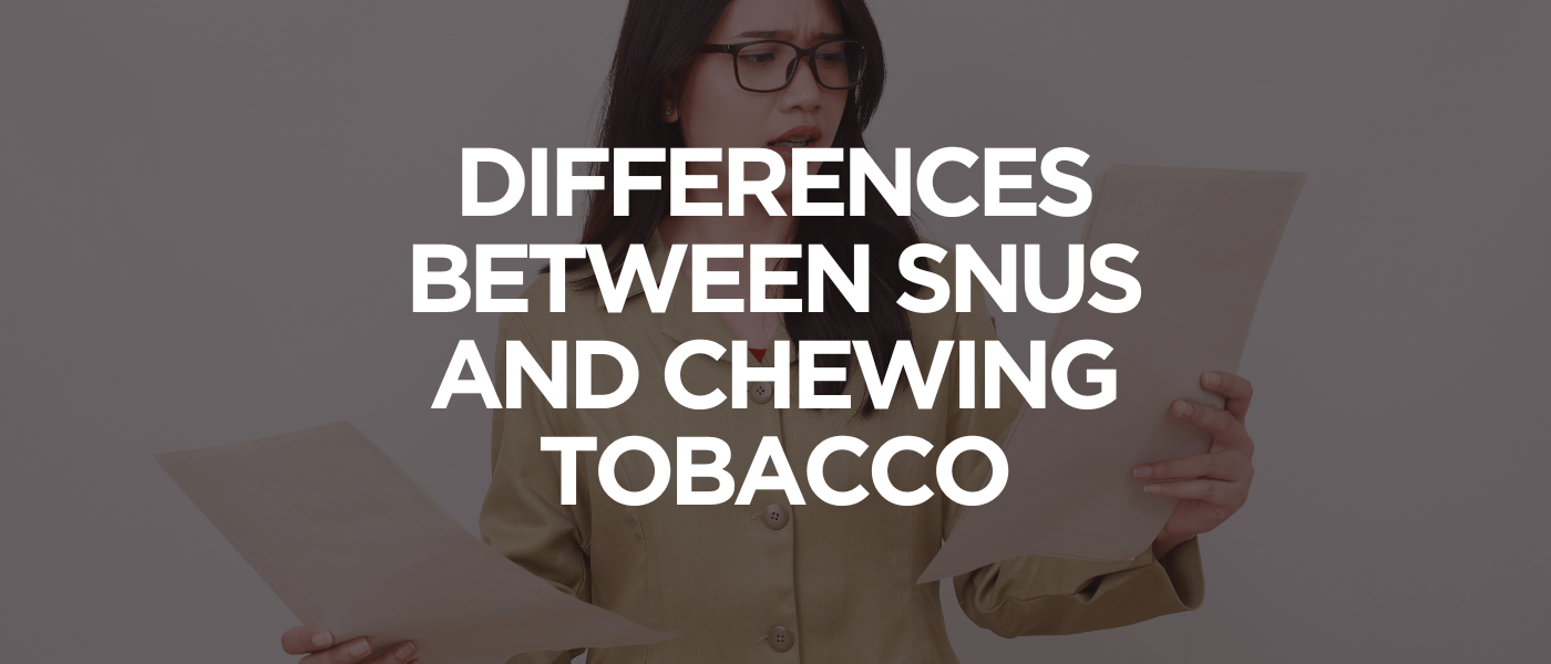 Differences Between Snus and Chewing Tobacco
