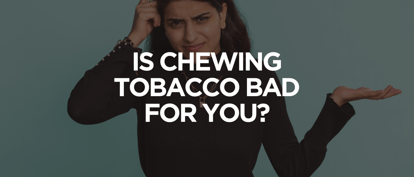 Is Chewing Tobacco Bad for You