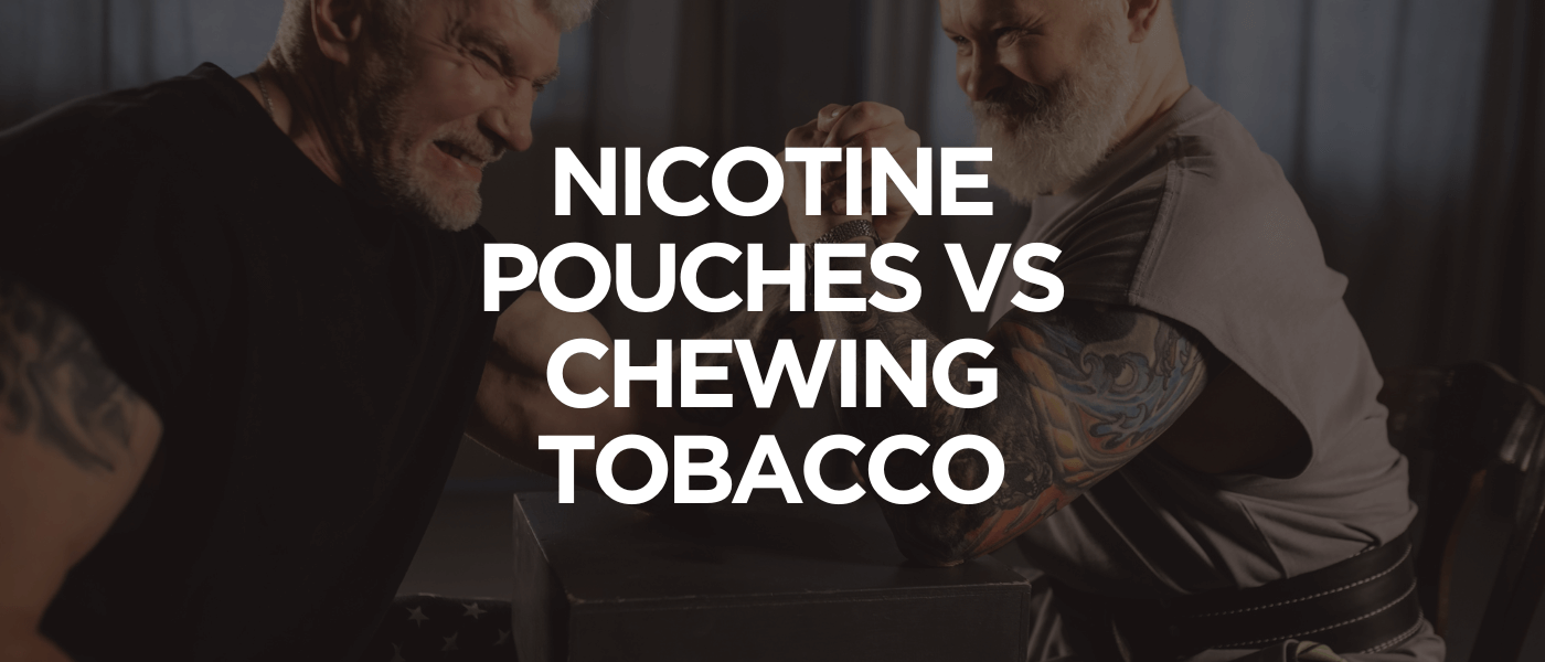 Nicotine Pouches vs Chewing Tobacco