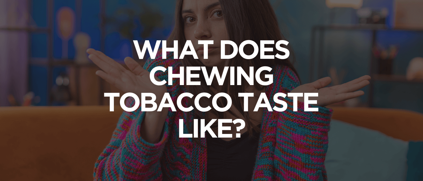 What Does Chewing Tobacco Taste Like