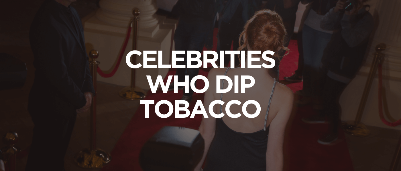Celebrities Who Dip Tobacco