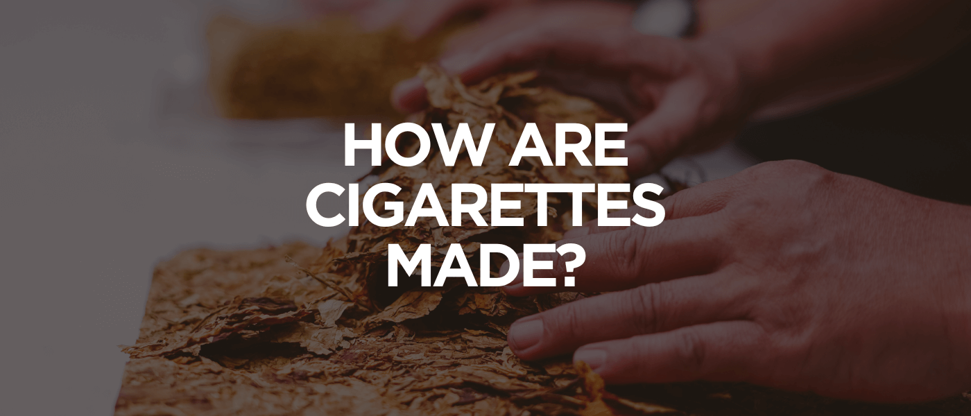 How Are Cigarettes Made
