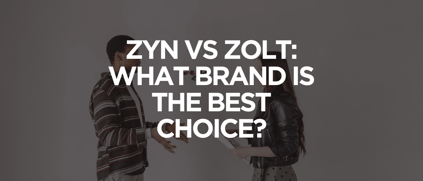 Zyn vs Zolt What Brand Is the Best Choice