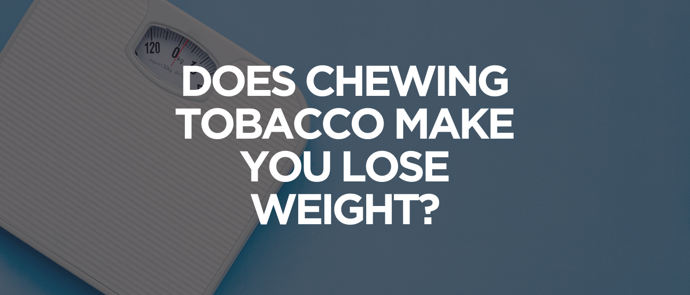 Does Chewing Tobacco Make You Lose Weight