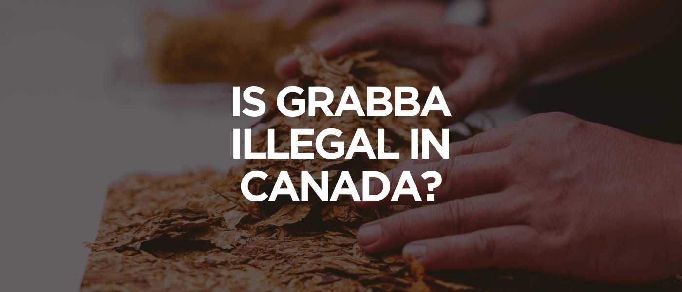 Is Grabba Illegal in Canada