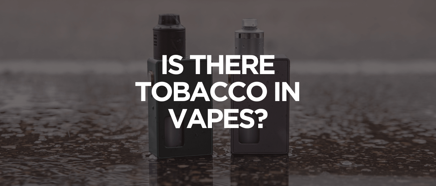 Is There Tobacco in Vapes