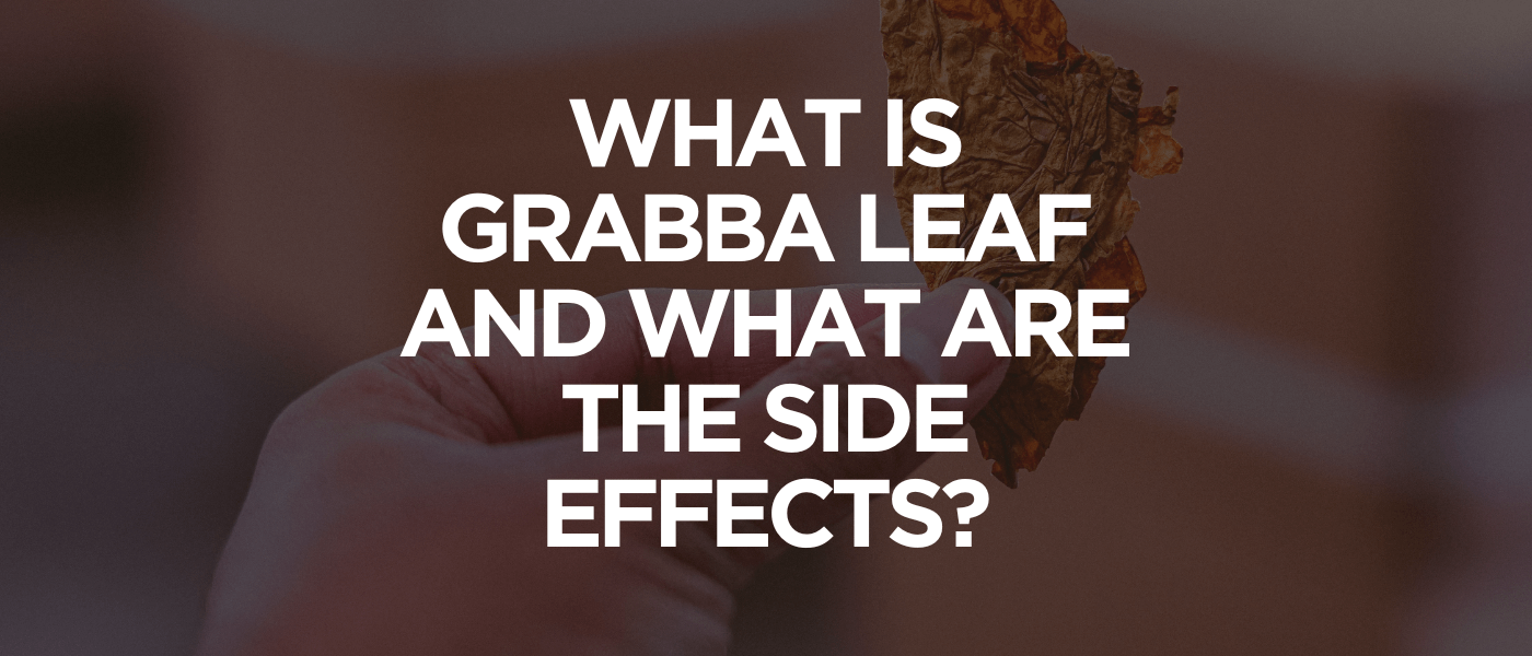 What Is Grabba Leaf and What Are the Side Effects