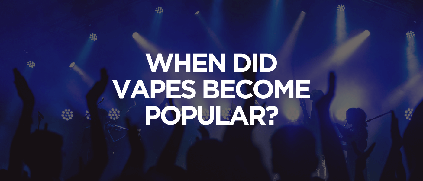 When Did Vapes Become Popular