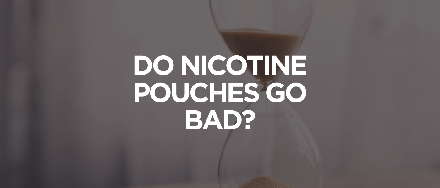 Do Nicotine Pouches Go Bad
