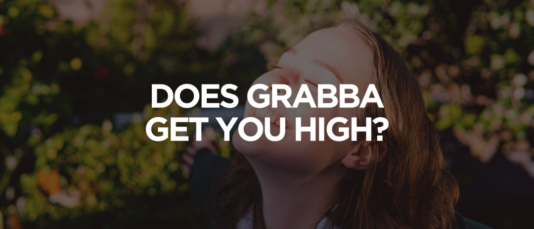 Does Grabba Get You High