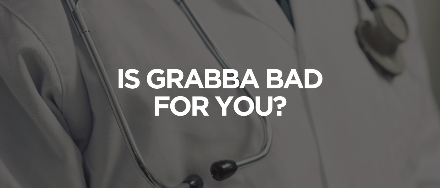 Is Grabba Bad For You