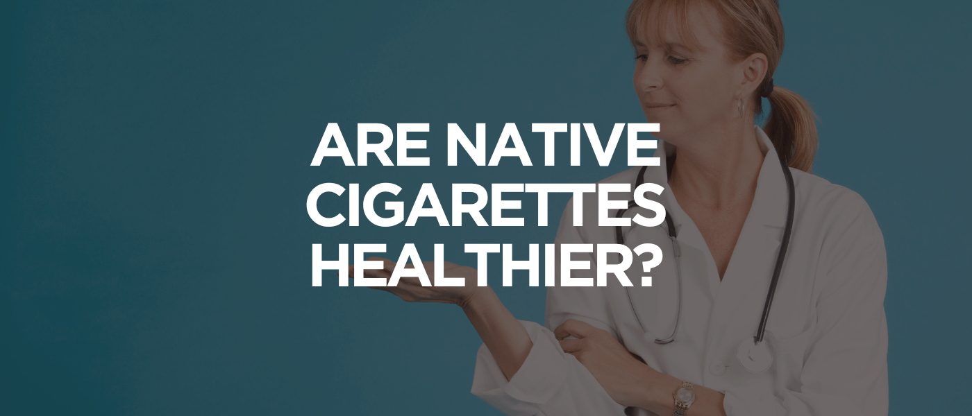Are Native Cigarettes Healthier