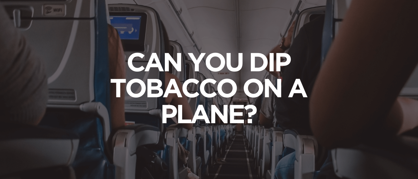 Can You Dip Tobacco on a Plane