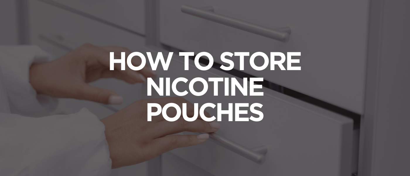How to Store Nicotine Pouches