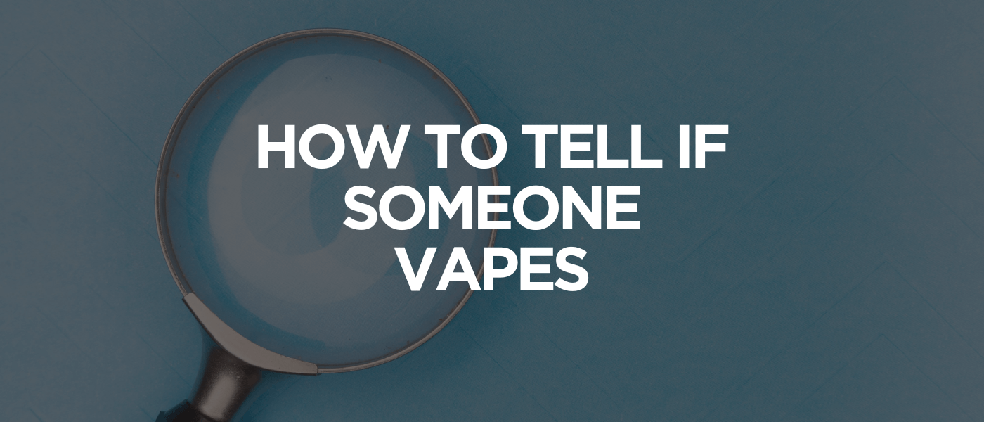 How to Tell if Someone Vapes