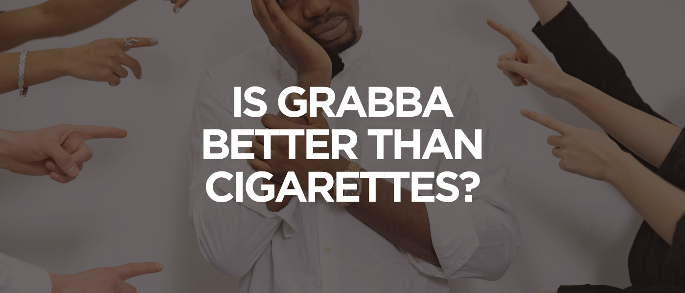 Is Grabba Better Than Cigarettes
