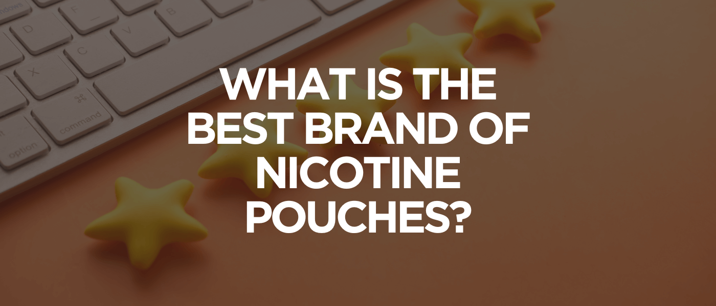 What Is the Best Brand of Nicotine Pouches