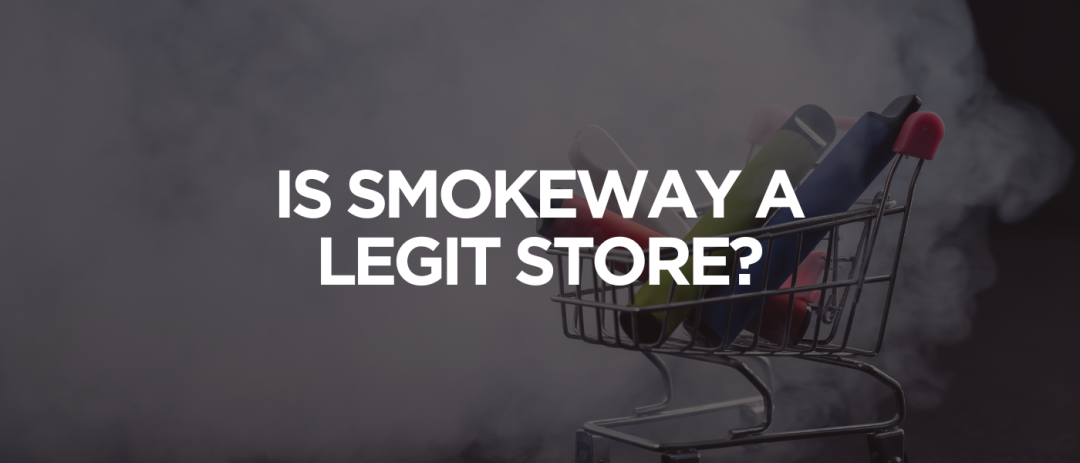 Is SmokeWay A Legit Store