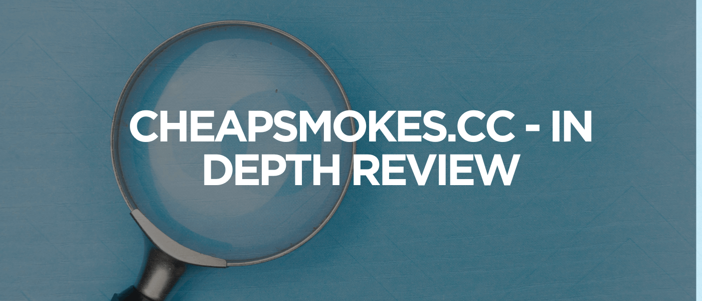CheapSmokes.cc - In Depth Review
