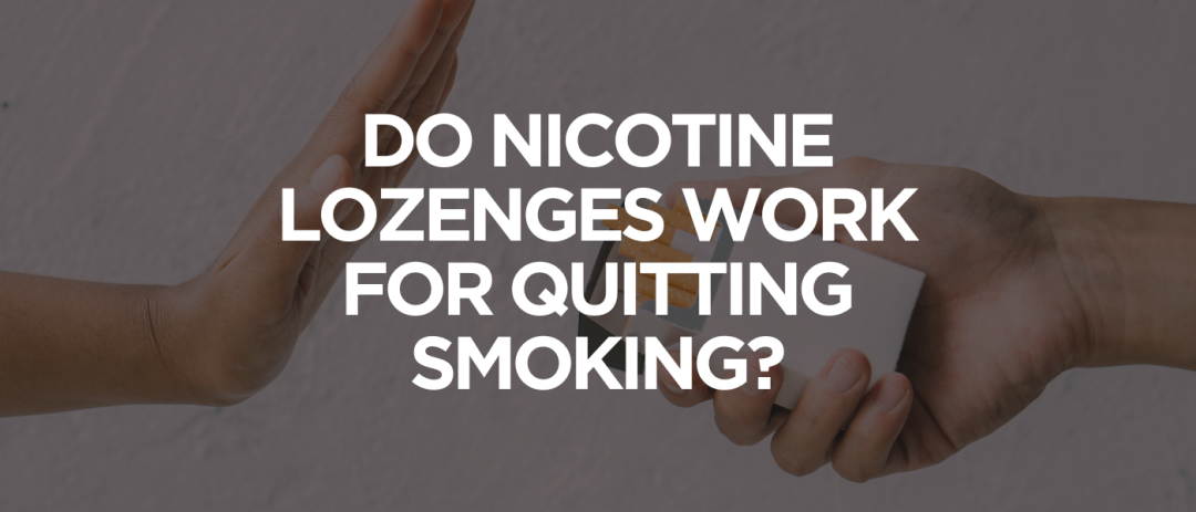 Do Nicotine Lozenges Work for Quitting Smoking
