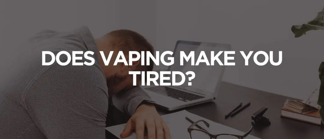 Does Vaping Make You Tired