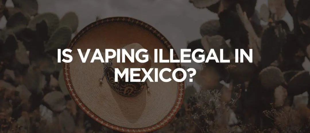 Is Vaping Illegal in Mexico